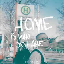 HOME IS WHO YOU ARE